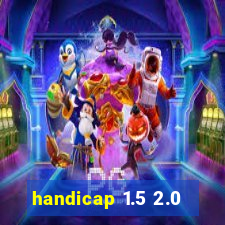 handicap 1.5 2.0